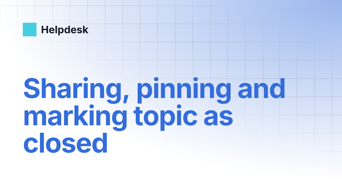 Sharing, pinning and marking topic as closed | English | Helpdesk